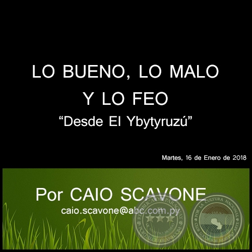 LO BUENO, LO MALO Y LO FEO - Desde El Ybytyruz - Por CAIO SCAVONE - Martes, 16 de Enero de 2018